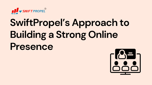 SwiftPropel’s Approach to Building a Strong Online Presence